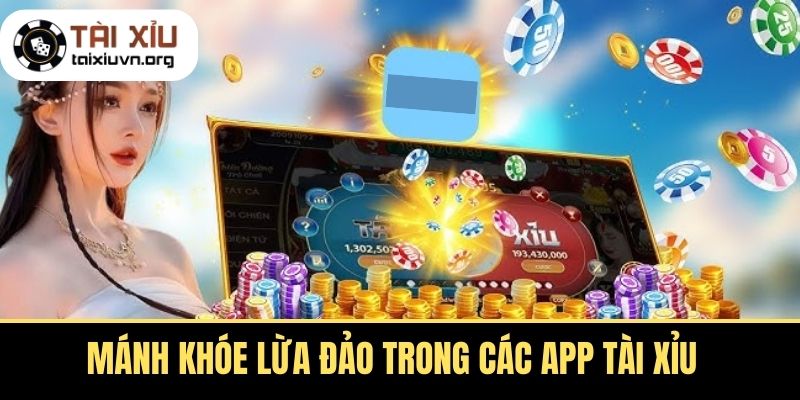 Mánh Khóe Lừa Đảo Trong Các App Tài Xỉu