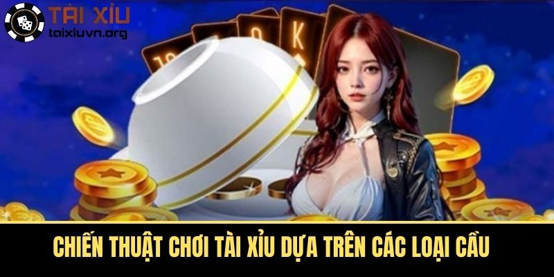 Chiến thuật chơi tài xỉu dựa trên các loại cầu