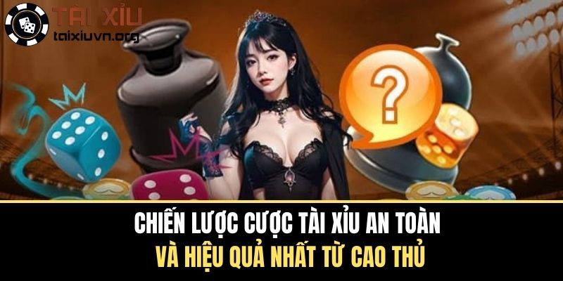 Chiến Lược Cược Tài Xỉu An Toàn Và Hiệu Quả Từ Cao Thủ