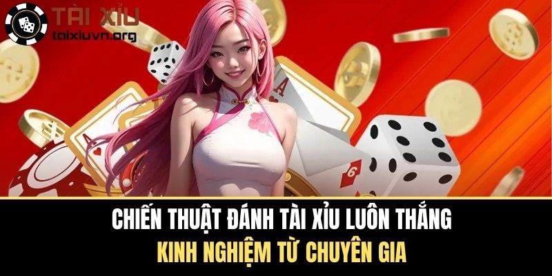 Chiến Thuật Đánh Tài Xỉu Luôn Thắng - Chiến Thuật Cụ Thể