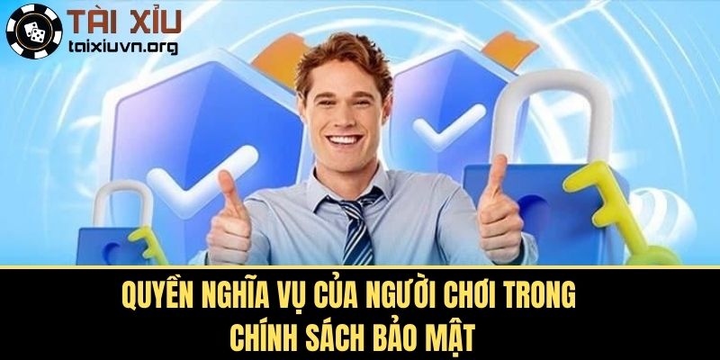 Quyền nghĩa vụ của người chơi trong chính sách bảo mật