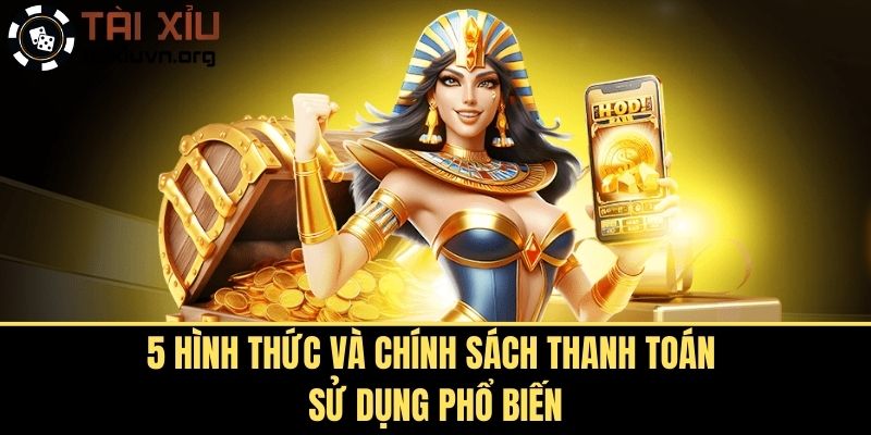 5 hình thức và chính sách thanh toán sử dụng phổ biến