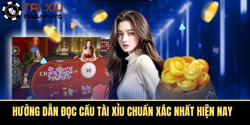 Hướng Dẫn Đọc Cầu Tài Xỉu Chuẩn Xác Nhất Hiện Nay