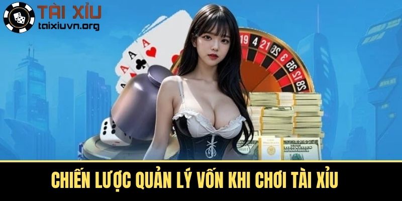 Chiến Lược Quản Lý Vốn Khi Chơi Tài Xỉu 