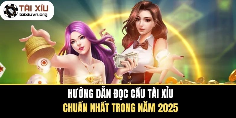 Hướng Dẫn Đọc Cầu Tài Xỉu Chuẩn Nhất Trong Năm 2025