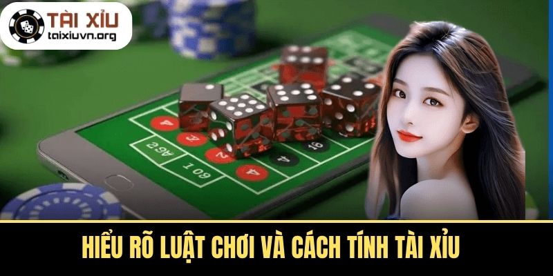 Hiểu Rõ Luật Chơi Và Cách Tính Tài Xỉu