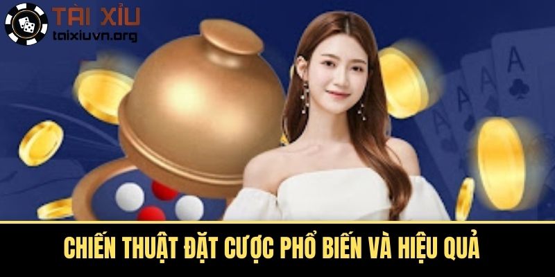 Chiến Thuật Đặt Cược Phổ Biến Và Hiệu Quả