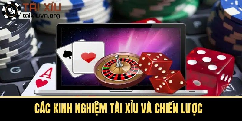 Các Kinh Nghiệm Tài Xỉu Và Chiến Lược