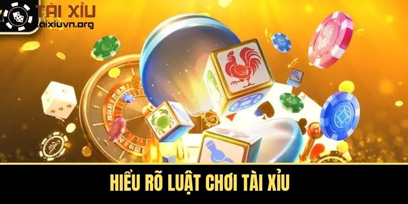 Hiểu rõ luật chơi tài xỉu