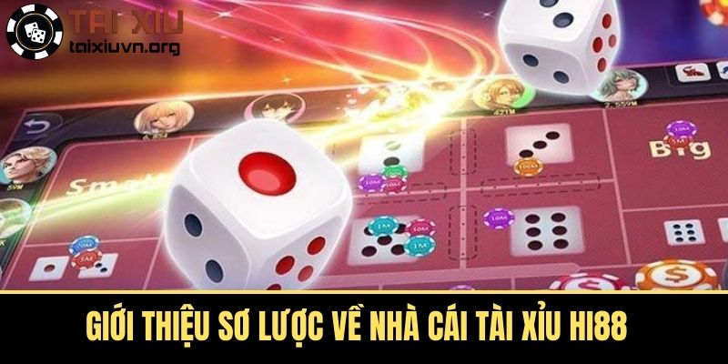 Giới thiệu sơ lược về nhà cái tài xỉu Hi88