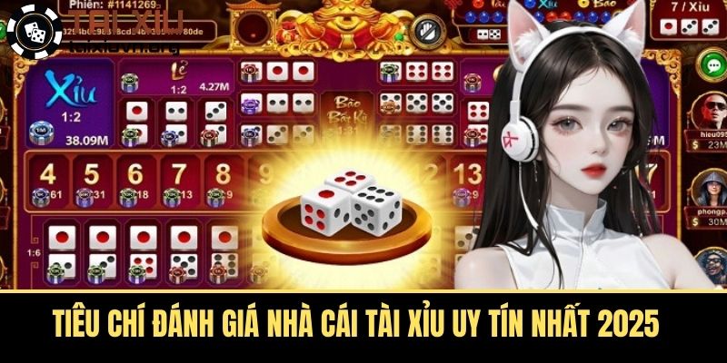 Tiêu chí đánh giá nhà cái tài xỉu uy tín nhất 2025