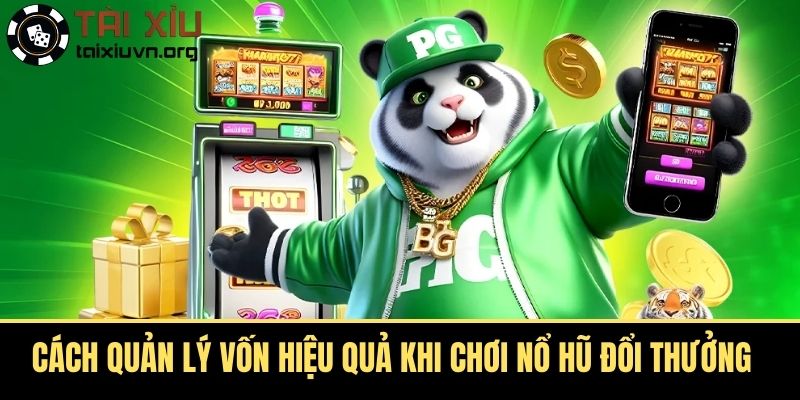 Cách quản lý vốn hiệu quả khi chơi Nổ hũ đổi thưởng