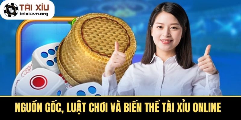 Nguồn Gốc, Luật Chơi Và Biến Thể Tài Xỉu Online