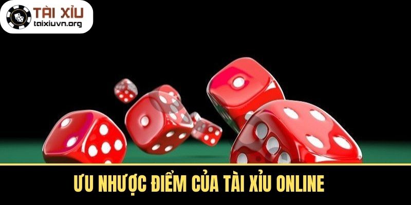 Ưu Nhược Điểm Của Tài Xỉu Online 