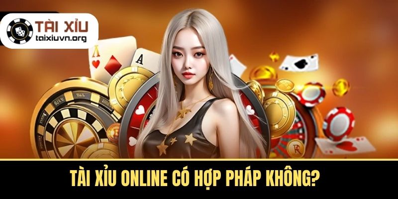Tài xỉu online có hợp pháp không?