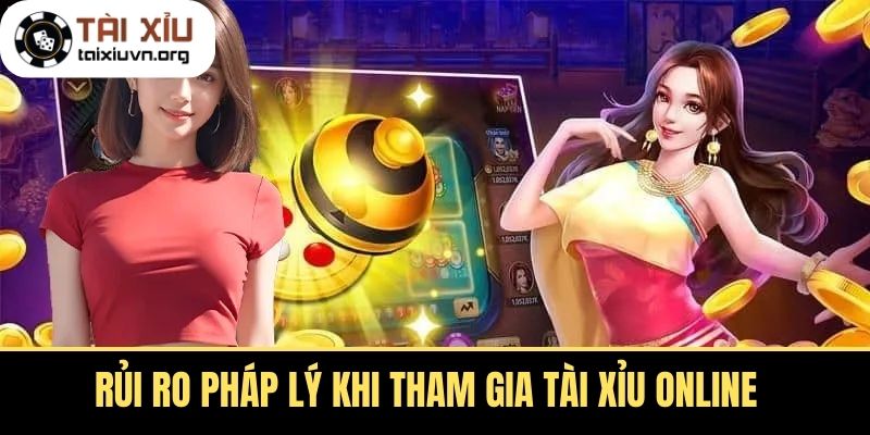 Rủi ro pháp lý khi tham gia Tài Xỉu Online