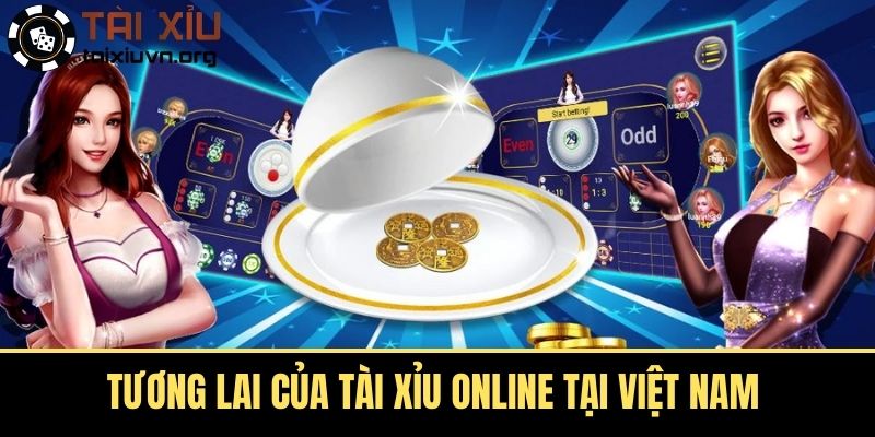 Tương lai của Tài Xỉu Online tại Việt Nam